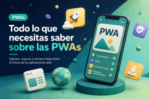Todo lo que debes saber sobre las PWAs