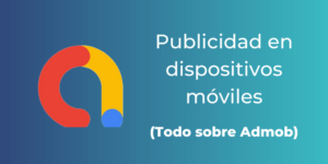 Todo sobre AdMob: La empresa de publicidad móvil