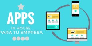 APPS IN HOUSE: Por Qué Implantarlas en tu Empresa