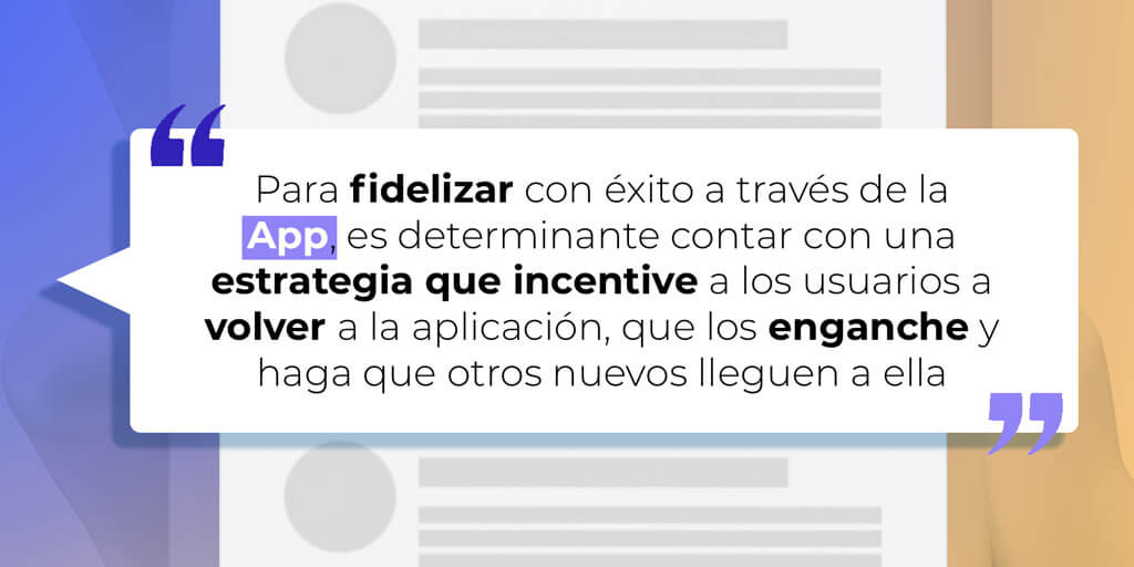 Contar con una estrategia de fidelización a través de las aplicaciones móviles es clave para conseguir engagement En la imagen aparece una cita¡ sobre la importancia de tener una estrategia de fidelización con Apps