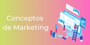 11 Conceptos De Marketing Que Tienes Que Conocer Si Vives En El Mundo Real