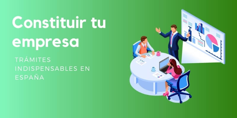 Pasos indispensables para constituir tu empresa en España