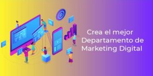 Guía básica para CREAR el mejor departamento de MARKETING DIGITAL [6 pasos]