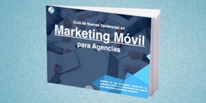 CURSO DE MARKETING DIGITAL: EBOOK NUEVAS TENDENCIAS DE MARKETING MOVIL PARA AGENCIAS