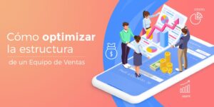 Equipo de ventas: Cómo optimizar una estructura y maximizar los resultados + [Bonus extra]