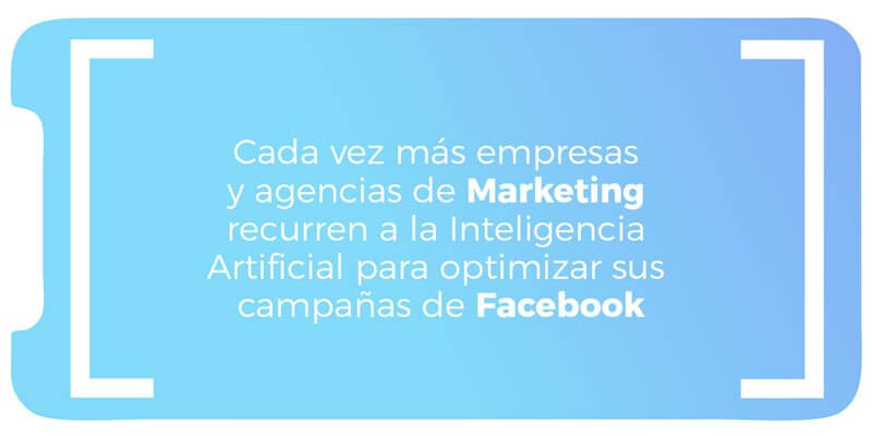 Cada vez mas agencias de Marketing recurren a la Inteligencia Artificial para optimizar sus campañas de Facebook