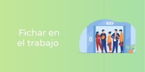 Fichar en el Trabajo: La SOLUCIÓN para EMPRESAS [En 2021]