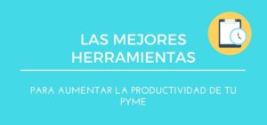 Las mejores herramientas para aumentar la productividad de las PYMES