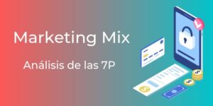 Marketing Mix: las 7P que tu negocio tiene que mirar [con lupa]