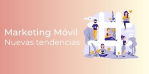 Marketing Móvil: Herramientas,Tendencias & Ejemplos + Megapack de Emprendimiento [2021]