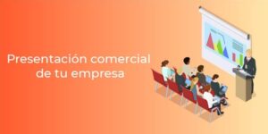 Cómo hacer la presentación comercial de tu empresa