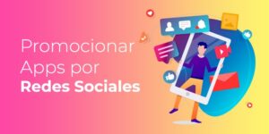 4 Vías Para Promocionar una App Móvil en Redes Sociales + [Caso de Éxito Twitter]