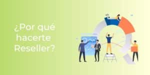 11 Ventajas de ser un Reseller que te harán lanzarte a la piscina tecnológica