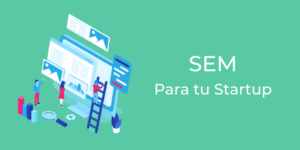 ¿Por qué usar SEM en tu startup?