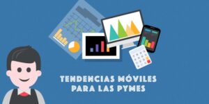 Tendencias móviles a tener en cuenta por las pymes