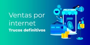 Ventas por Internet: 5 Trucos Definitivos Para Crear Un Negocio Online [De Éxito]